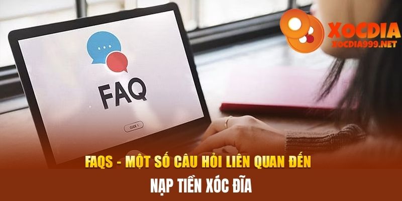 FAQ - Giải đáp thắc mắc cơ bản khi giao dịch tại Xóc Đĩa