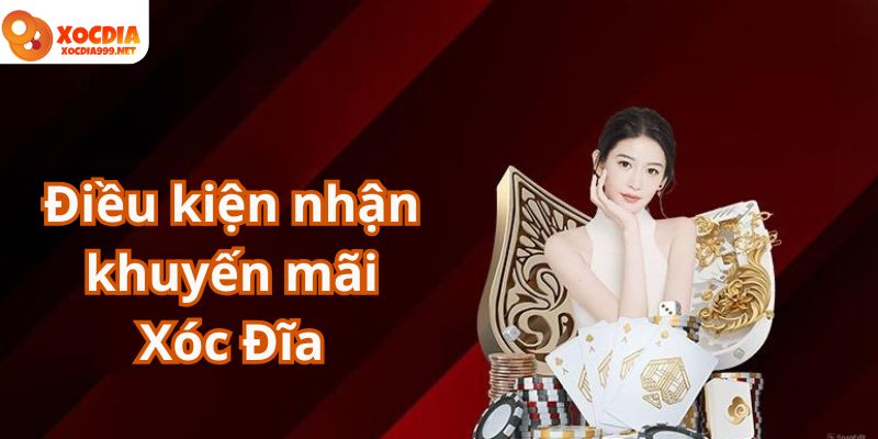 Những điều kiện trước khi nhận khuyến mãi Xóc Đĩa